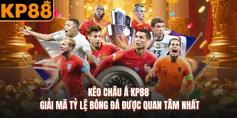 Kèo Châu Á KP88 - Giải Mã Tỷ Lệ Bóng Đá Được Quan Tâm Nhất