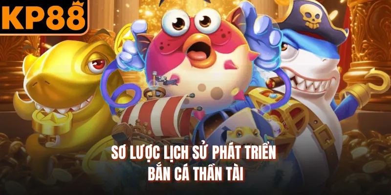 Sơ lược lịch sử phát triển bắn cá thần tài