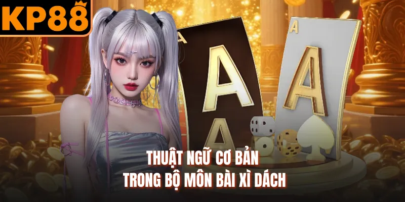Thuật ngữ cơ bản trong bộ môn bài xì dách